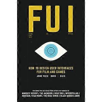 Fui: Come progettare interfacce utente per film e giochi: con suggerimenti e consigli di artisti che hanno lavorato a: Minority Report, The Avengers, Star Trek