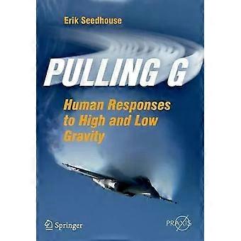 Pulling G Human Responses To High And Low Gravity - Erik Seedhouse