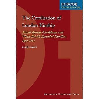 The Creolisation of London Kinship Mixed African Caribbean and White British Extended Families 1950 2003