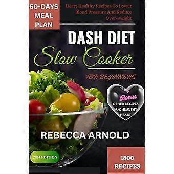 Ricette per principianti della dieta DASH da preparare in pentola a cottura lenta: ricette salutari per il cuore, per abbassare la pressione sanguigna e ridurre il sovrappeso.