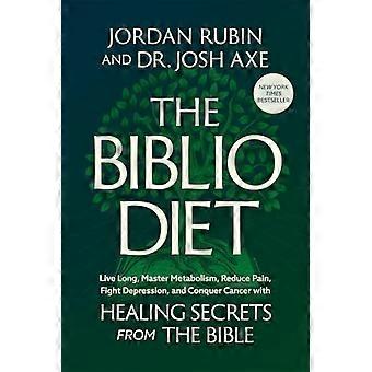 Régime Biblio : Vivez longtemps, maîtrisez votre métabolisme, réduisez la douleur, combattez la dépression et vainquez le cancer grâce aux secrets de guérison de la Bible.