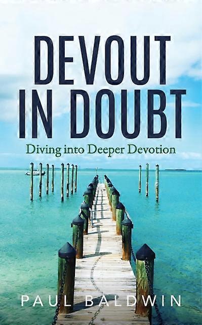 Devout In Doubt Diving Into Deeper Devotion - Paul Baldwin - Paperback - en Book