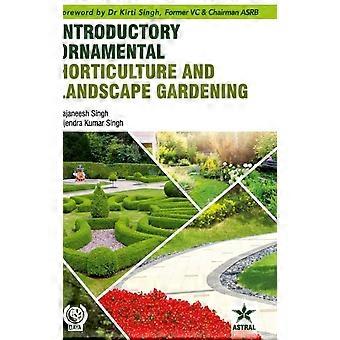Introductory Ornamental Horticulture And Landscape Gardening - Rajaneesh Singh