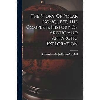 The story of polar conquest, the complete history of arctic and antarctic exploration