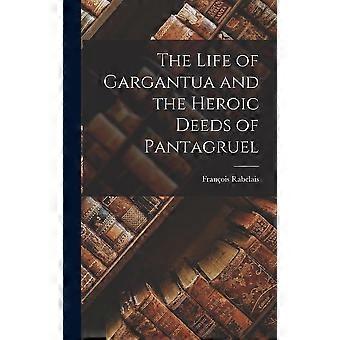 The life of gargantua and the heroic deeds of pantagruel