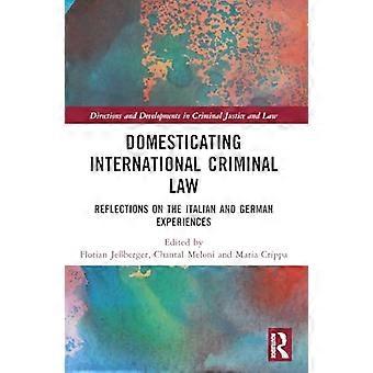 Domesticating International Criminal Law Reflections on the Italian and German Experiences