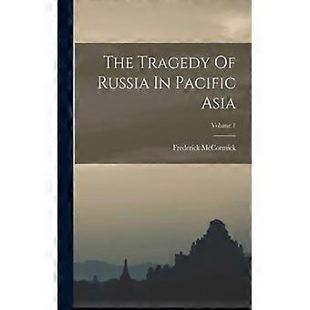 The Tragedy Of Russia In Pacific Asia Volume 1 - Frederick McCormick - Paperback - English Book - History