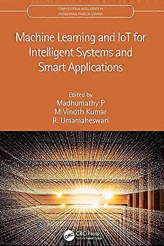 Machine Learning and IoT for Intelligent Systems and Smart Applications