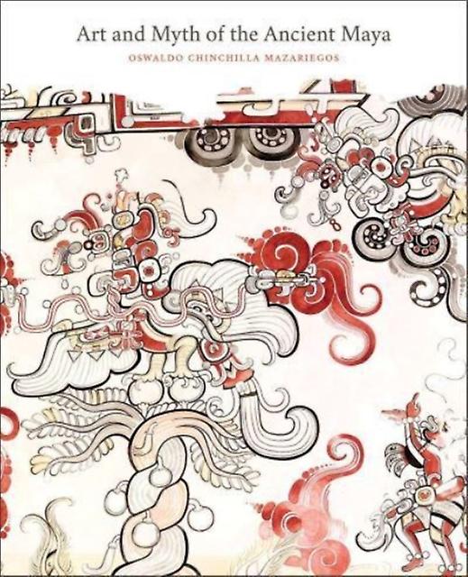Art And Myth Of The Ancient Maya by Oswaldo Chinchilla Mazariegos Paperback Book