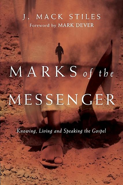 Marks Of The Messenger  Knowing Living And Speaking The Gospel by J. Mack Stiles Paperback