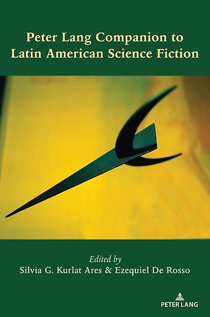 Peter Lang Companion To Latin American Science Fiction