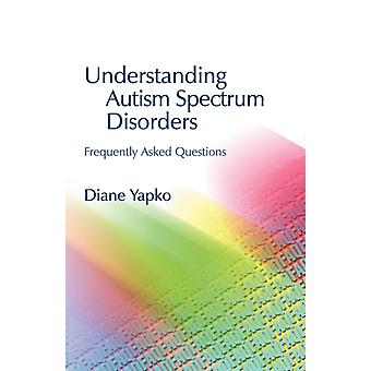 Understanding Autism Spectrum Disorders - Diane Yapko