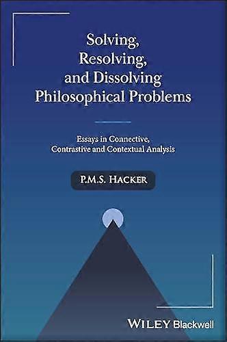 Solving Resolving And Dissolving Philosophical Problems - P. M. S. Hacker