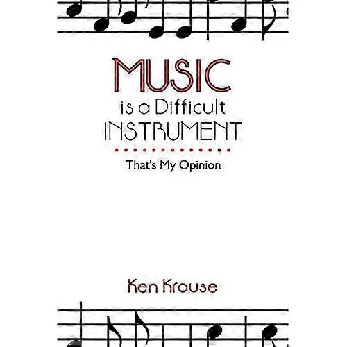 Music Is a Difficult Instrument: That's My Opinion
