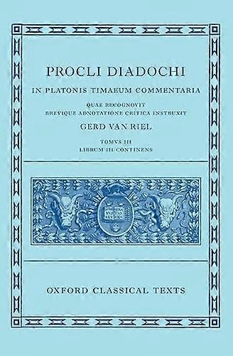 Proclus: Commentary on Timaeus Book 3 (Procli Diadochi In Platonis Timaeum Commentaria)