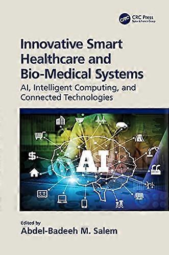 Innovative Smart Healthcare and Bio Medical Systems: AI Intelligent Computing and Connected Technologies