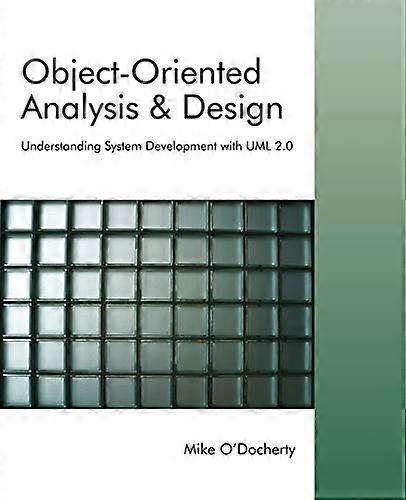 Object Oriented Analysis and Design: Understanding System Development with UML 2.0