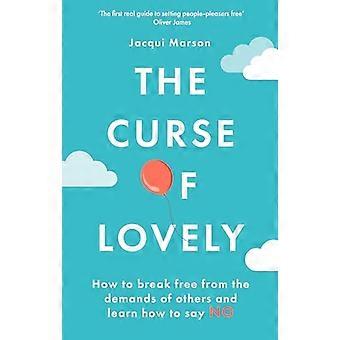 The Curse of Lovely How to break free from the demands of others and learn how to say no
