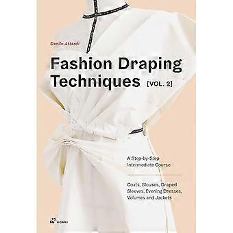 Fashion Draping Techniques Vol. 2 A Step by Step Intermediate Course; Coats Blouses Draped Sleeves Evening Dresses Volumes and Jackets