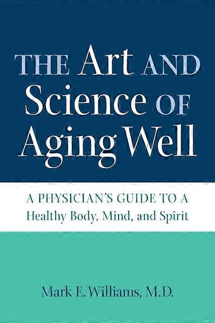 The Art And Science Of Aging Well by Mark E. Williams Paperback Book