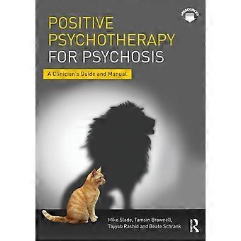 Positive Psychotherapy For Psychosis A Clinician's Guide And Manual - Mike Slade