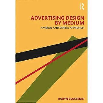 Advertising Design By Medium A Visual And Verbal Approach - Robyn Blakeman