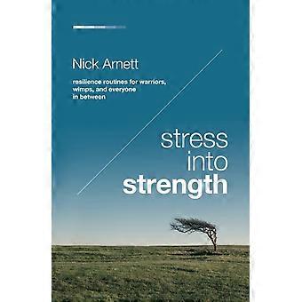 The Stress Into Strength Resilience Routines For Warriors Wimps And Everyo - Nick Arnett