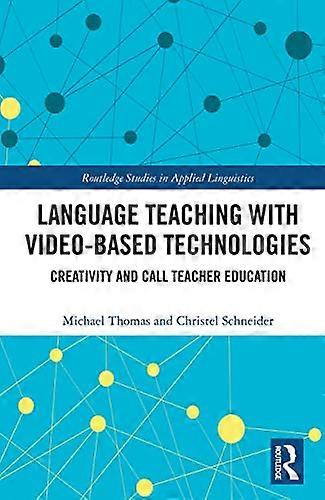 Language Teaching with Video Based Technologies: Creativity and CALL Teacher Education
