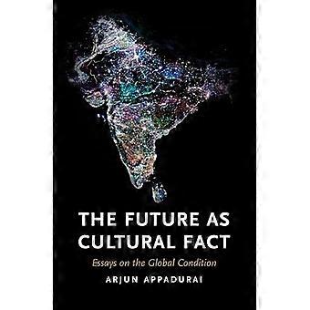 The Future as Cultural Fact Essays on the Global Condition