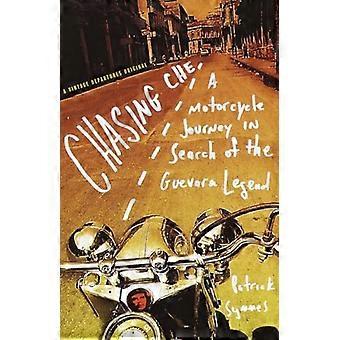 Chasing Che: a Motorcycle Journey in Search of the Guevara Legend