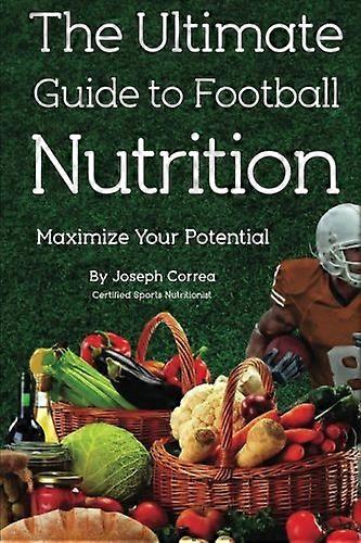 The Ultimate Guide to Football Nutrition: Maximize Your Potential