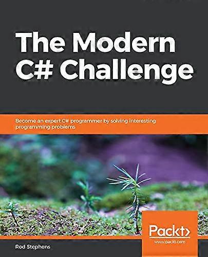 The The Modern C# Challenge: Become an expert C# programmer by solving interesting programming problems