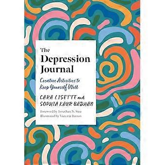 Das Depressionstagebuch: Kreative Aktivitäten für Ihr Wohlbefinden (Kreative Tagebücher für die psychische Gesundheit) (Cara Lisettes Kreative Tagebücher für Männer)