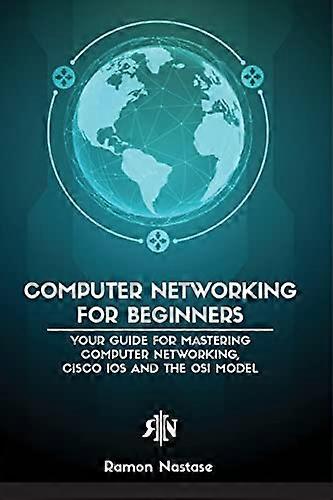 Computer Networking for Beginners: The Beginner's guide for Mastering Computer Networking, the Internet and the OSI Model (Computer Networking)