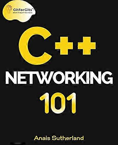 C++ Networking 101: Unlocking Sockets, Protocols, VPNs, and Asynchronous I/O with 75+ sample programs
