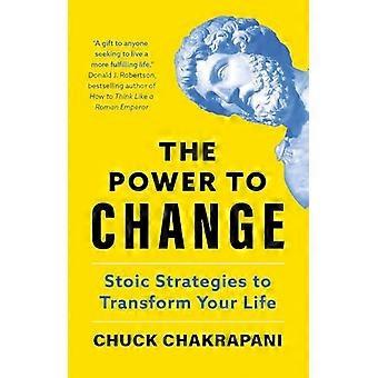 The Power to Change Stoic Strategies to Transform Your Life