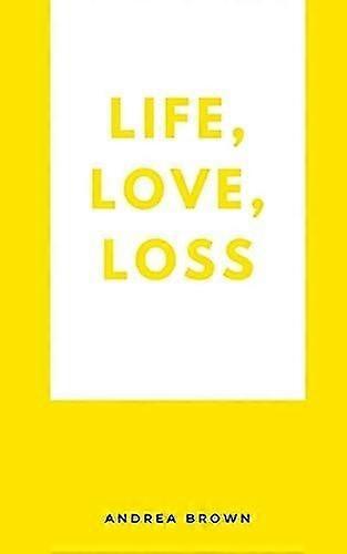 Life, love, loss