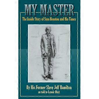 My Master The Inside Story Of Sam Houston And His Times - Jeff Hamilton - Paperback - English Book - History