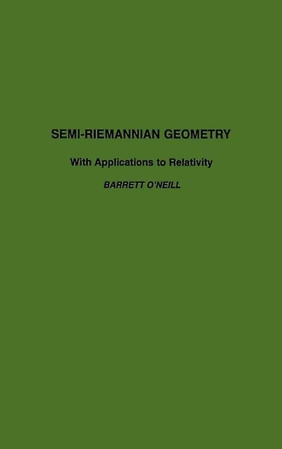 Semiriemannian Geometry With Applications To Relativity by ONeill & Barrett University of California & Los Angeles & California & U.S.A. Hardback Book