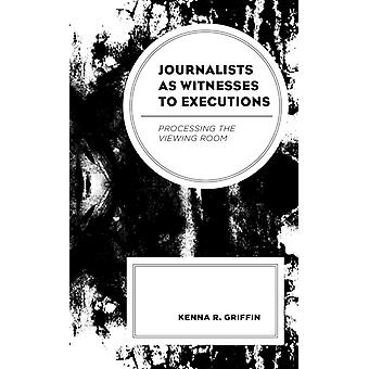 Jornalistas como testemunhas de execuções processando a sala de observação - Kenna R. Griffin