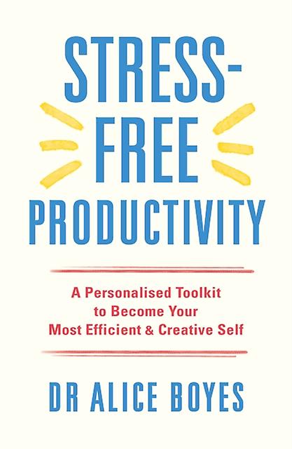 Stressfree Productivity by Dr Alice Boyes Paperback