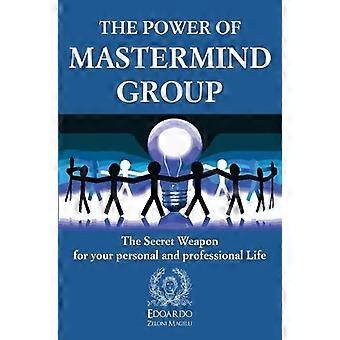 The Power Of Mastermind Group The Secret Weapon For Your Personal And Profession - Edoardo Zeloni Magelli