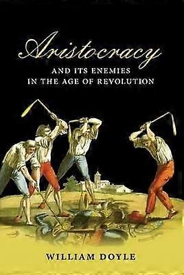 Aristocracy and Its Enemies in the Age of Revolution