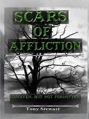 SCARS OF AFFLICTION - Forgiven but not Forgotten