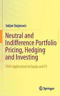 Neutral and Indifference Portfolio Pricing Hedging and Investing