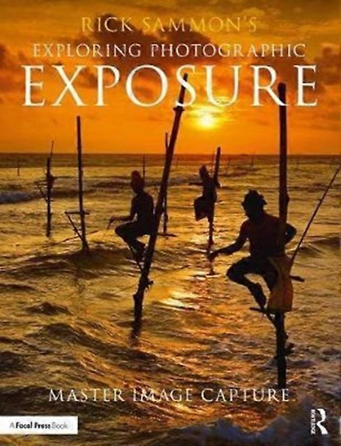 Rick Sammon's Exploring Photographic Exposure by Rick Sammon Paperback