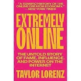 Extremt online : den okända historien om berömmelse, inflytande och makt på Internet