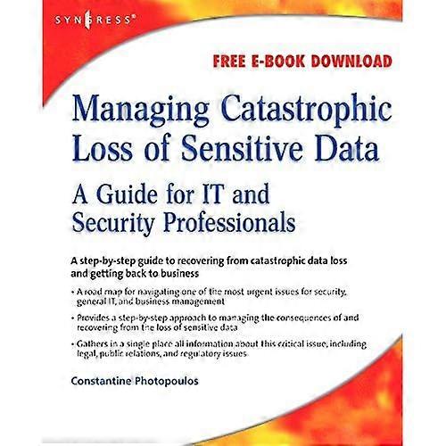 Managing Catastrophic Loss of Sensitive Data: A Guide for IT and Security Professionals
