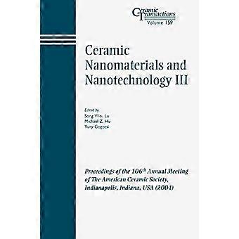Ceramic Nanomaterials and Nanotechnology III Proceedings of the 106th Annual Meeting of The American Ceramic Society Indianapolis Indiana USA 2004