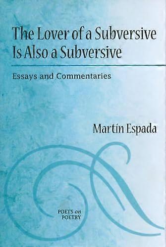 The Lover of a Subversive Is Also a Subversive: Essays and Commentaries